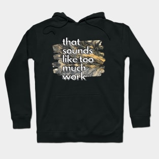 That Sounds Like Too Much Work - Gold & Black Acrylic Pour Hoodie